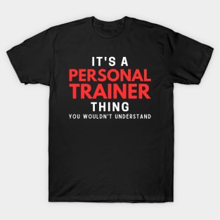 It's A Personal Trainer Thing You Wouldn't Understand T-Shirt